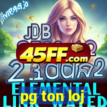 pg ton loj
